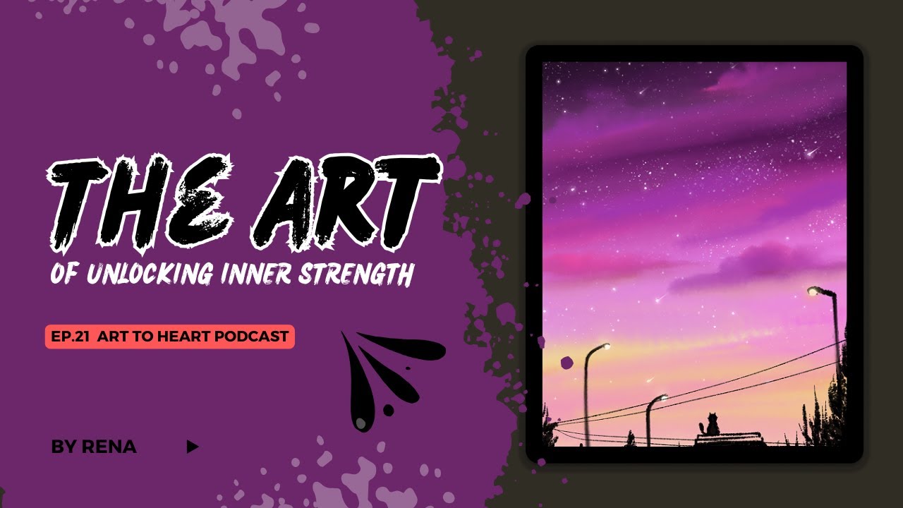 Ep 21 The Art of Unlocking Inner Strength - Art To Heart Podcast - YouTube