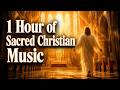 1 Hour of Sacred Music for Quiet Time with God | Christian Meditation | Praise Room