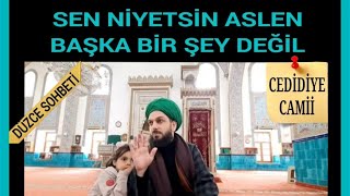 DÜZCE SOHBETİ: SEN NİYETSİN ASLEN BAŞKA BİRŞEY DEĞIL -Cedidiye Camii