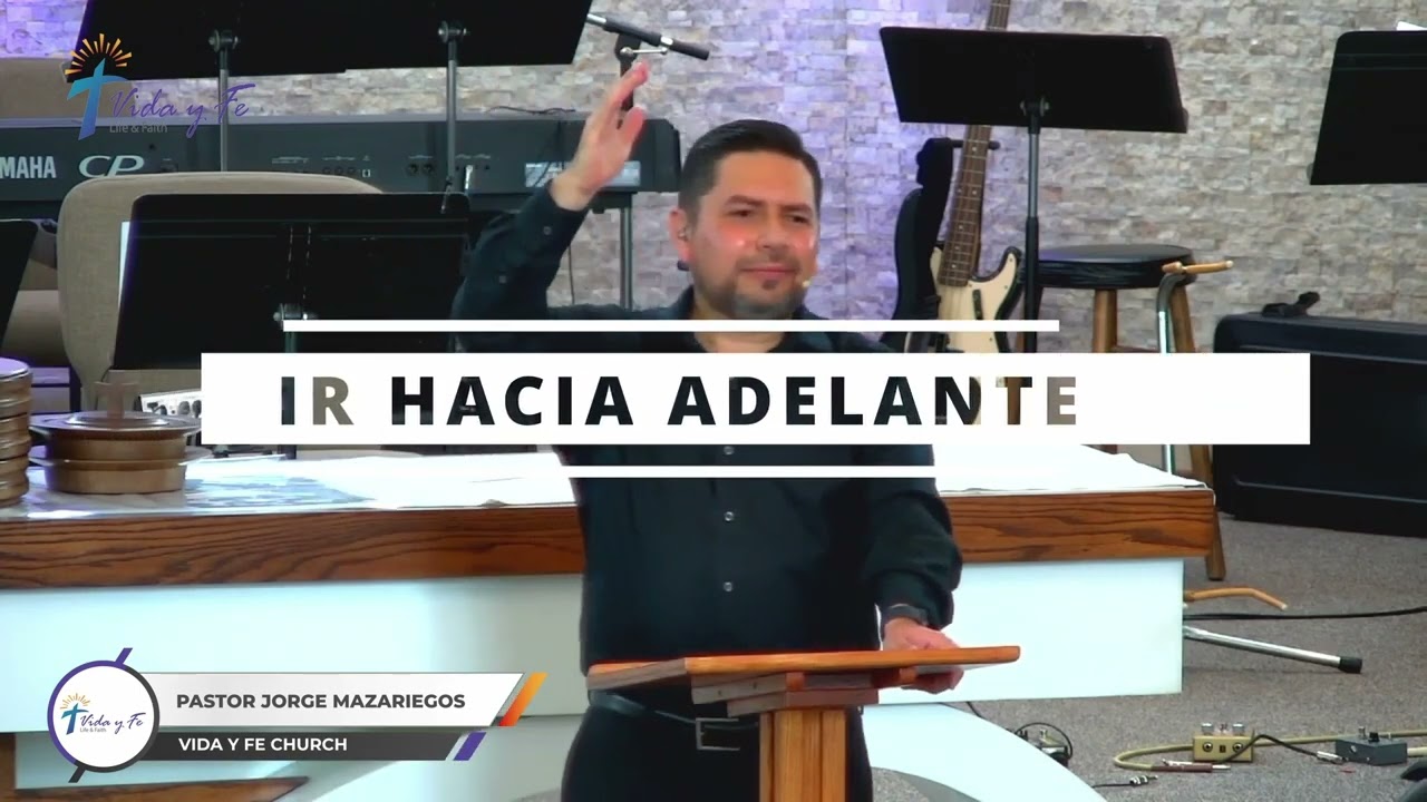 IR HACIA ADELANTE | PASTOR JORGE MAZARIEGOS | VIDA Y FE CHURCH
