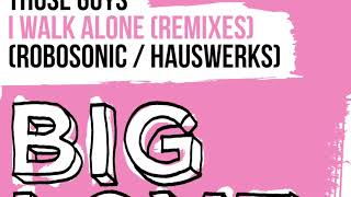 Those Guys - I Walk Alone (Robosonic Remix)