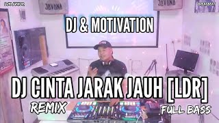 DJ CINTA JARAK JAUH [LDR] REMIX FULL BASS | DJ & MOTIVATION