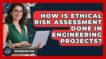 How Is Ethical Risk Assessment Done In Engineering Projects? - Your Engineering Future