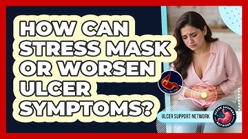 How Can Stress Mask Or Worsen Ulcer Symptoms? - Ulcer Support Network