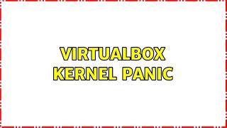 VirtualBox Kernel panic