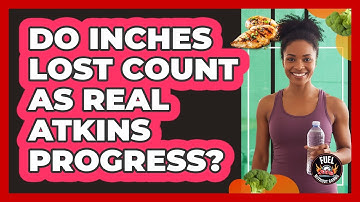 Do Inches Lost Count As Real Atkins Progress?