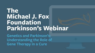 Webinar: 'Genetics and Parkinson’s: Understanding the Role of Gene Therapy in a Cure' July 2023 by The Michael J. Fox Foundation for Parkinson's Research 1,023 views 10 months ago 1 hour, 1 minute