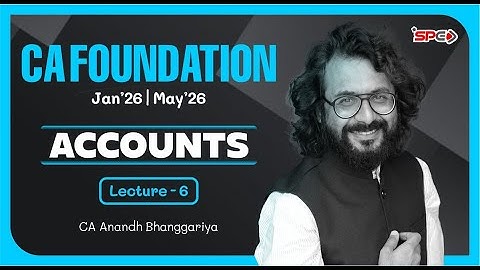 CA Foundation Jan26/May26 Attempt | Accounts Lecture 6 | CA Anandh Bhanggariya | SPC