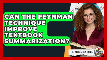 Can The Feynman Technique Improve Textbook Summarization? - Ultimate Study Hacks