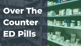 Over The Counter ED Pills And Alternatives