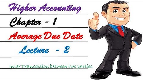 Lecture 2 Average Due Date || Loan & Inter Party Transaction || Higher Accounting Class 2