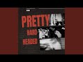 Pretty Hard Headed