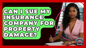 Can I Sue My Insurance Company For Property Damage? - Auto Coverage Explained