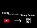 How to download any Youtube video - Guide to Beginners
