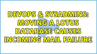 DevOps & SysAdmins: Moving a lotus database causes incoming mail failure