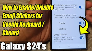 Galaxy S24/S24+/Ultra: How to Enable/Disable Emoji Stickers for Google Keyboard/Gboard