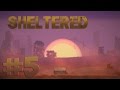 Sheltered. Прохождение. Часть 5 (Опасные экспедиции )