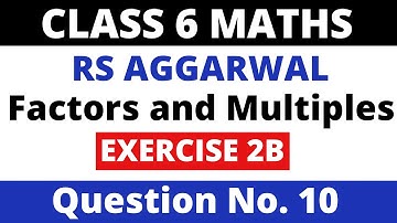 Factors and Multiples। Exercise 2B Question 10। Class 6 Maths। Rs Aggarwal