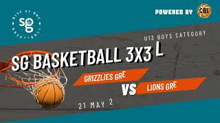 SG Basketball 3X3 U13B League 210522 - Grizzlies Grey 1 vs Lions Green