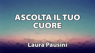 Laura Pausini - Ascolta il tuo cuore TESTO