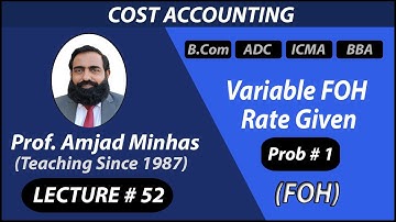 FOH | Variable FOH Rate Given | Prob # 1 | Prof Amjad Minhas | Cost Accounting | BCom | CH#10
