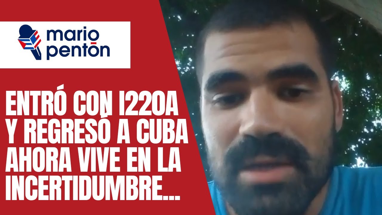 Entró a EEUU con i220A y se marchó a Cuba. Hoy vive en la incertidumbre