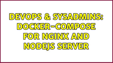 DevOps & SysAdmins: docker-compose for nginx and nodejs server (2 Solutions!!)