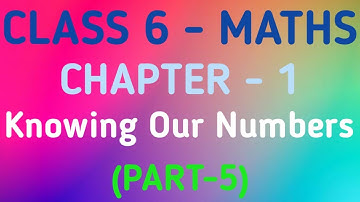 Class 6 Maths | Chapter 1 – Knowing our Numbers | CBSE | NCERT | GeopByte | Part-5