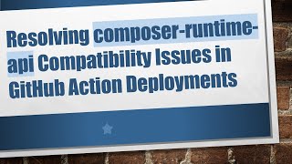 Resolving composer-runtime-api Compatibility Issues in GitHub Action Deployments