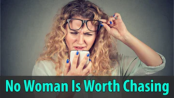 No Woman Is Worth Chasing