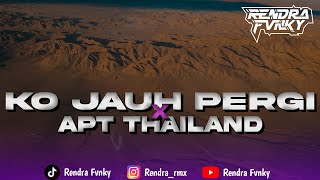 DJ KO JAUH PERGI X APT THAILAND VIRAL TIKTOK!! || Remix by : @rendrafvnky 