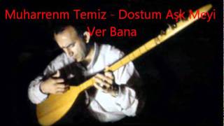 Muharrem Temiz - Dostum Aşk Meyi Ver Bana Resimi