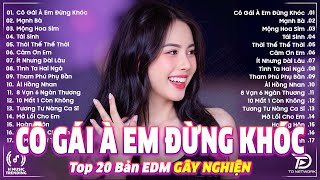 Cô Gái À Em Đừng Khóc Remix ♫ BXH Nhạc Trẻ EDM Hot Trend TRIỆU VIEW ♫ Top 15 Bản Remix Hay Nhất 2025