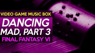 Final Fantasy VI: Dancing Mad, Part 3 || Video Game Music Box