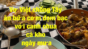 Vợ Việt chồng Tây || ăn bữa cơm đạm bạc với canh chua cá kho trong  ngày mưa