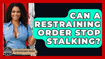Can A Restraining Order Stop Stalking? - Law Enforcement Insider