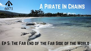 A Pirate in Chains Episode 5 - the far end of the far side of the world.