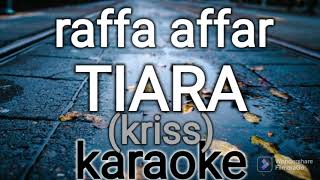 (Karaoke) raffa affar - tiara (kriss)