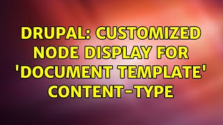 Drupal: Customized Node Display for 'Document Template' Content-Type