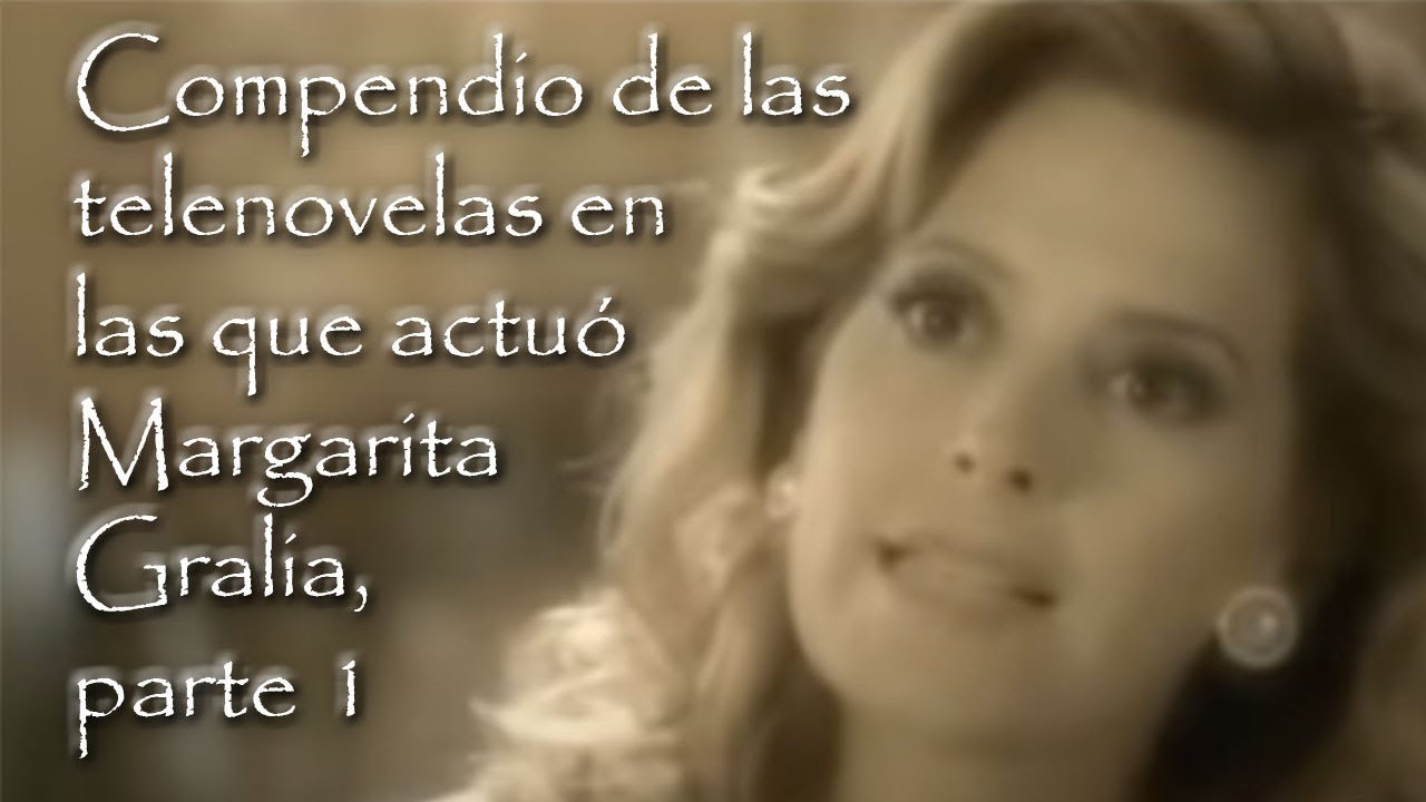 Telenovelas en las que actuó la actriz Margarita Gralia Parte 1 YouTube