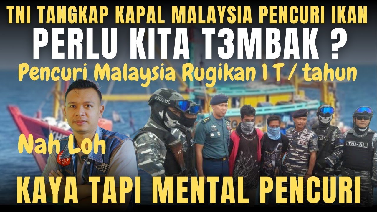 MALAYSIA SUDAH BANYAK RUGIKAN INDONESIA !! PENCURI IKAN HARUSKAH DI T33MBAK JUGA