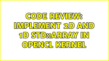 Code Review: Implement 2D and 1D std::array in opencl kernel