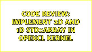 Code Review: Implement 2D and 1D std::array in opencl kernel