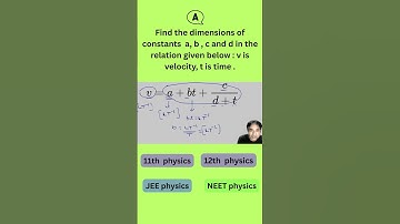 Find the dimensions of constants a , b , c and d in the given relation. v is velocity and t is time