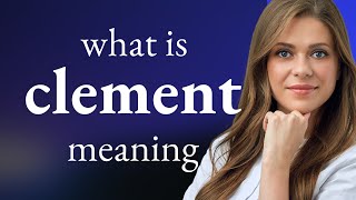 Clement • CLEMENT meaning