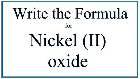 How to Write the Formula for Nickel (II) oxide