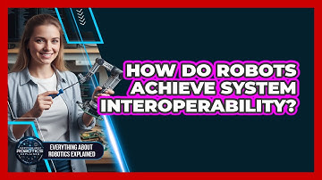 How Do Robots Achieve System Interoperability?