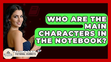 Who Are The Main Characters In The Notebook? - Fictional Journeys