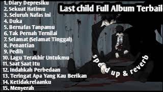 LAST CHILD FULL ALBUM | diary depresiku, sekuat hatimu,duka