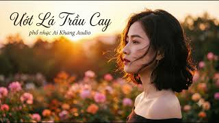 Ướt Lá Trầu Cay - Phổ Nhạc Ai Khang Audio
